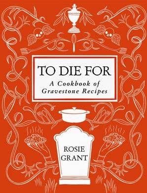 To Die For: A Cookbook of Gravestone Recipes | Hardcover