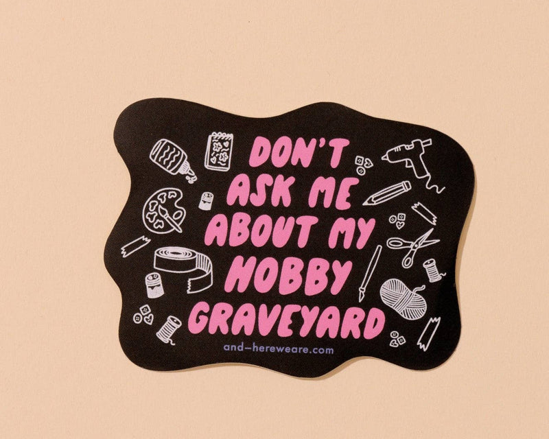 Don't Ask Me About My Hobby Graveyard Vinyl Sticker