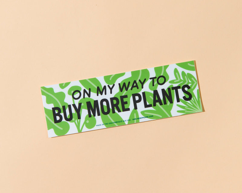 On My Way to Buy More Plants Bumper Sticker - Plant Parents - Valentines Day Gift Mothers Day