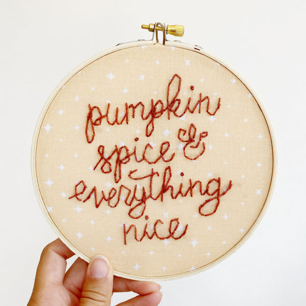 Pumpkin Spice and Everything Nice Hand-Stitched Embroidery